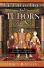 Image for Private Lives of the Tudors: Uncovering the Secrets of Britain&#39;s Greatest Dynasty