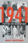 Image for 1941: Fighting the Shadow War: A Divided America in a World at War