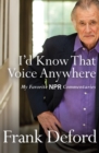 Image for I&#39;d Know That Voice Anywhere: My Favorite NPR Commentaries