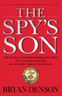 Image for The Spy&#39;s Son: The True Story of the Highest-Ranking CIA Officer Ever Convicted of Espionage and the Son He Trained to Spy for Russia