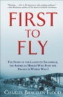 Image for First to fly: the story of the Lafayette Escadrille, the American heroes who flew for France in World War I