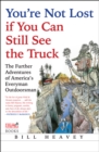 Image for You&#39;re Not Lost if You Can Still See the Truck: The Further Adventures of America&#39;s Everyman Outdoorsman