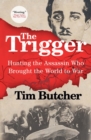 Image for The Trigger: Hunting the Assassin Who Brought the World to War