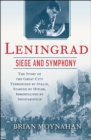 Image for Leningrad: Siege and Symphony: The Story of the Great City Terrorized by Stalin, Starved by Hitler, Immortalized by Shostakovich