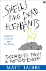 Image for Smells Like Dead Elephants: Dispatches from a Rotting Empire