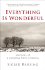 Image for Everything Is Wonderful: Memories of a Collective Farm in Estonia