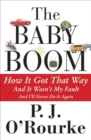 Image for The Baby Boom: How It Got That Way, And It Wasn&#39;t My Fault, And I&#39;ll Never Do It Again