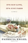 Image for It&#39;s Not Love, It&#39;s Just Paris: A Novel