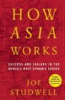 Image for How Asia Works: Success and Failure In the World&#39;s Most Dynamic Region