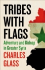 Image for Tribes with Flags: Adventure and Kidnap in Greater Syria