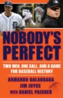 Image for Nobody&#39;s Perfect: Two Men, One Call, and a Game for Baseball History
