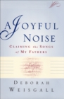 Image for A Joyful Noise: Claiming the Songs of My Fathers