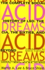 Image for Acid dreams: the complete social history of LSD : the CIA, the sixties, and beyond