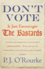 Image for Don&#39;t vote!: it just encourages the bastards