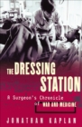 Image for The Dressing Station: A Surgeon&#39;s Chronicle of War and Medicine