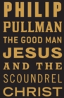 Image for The Good Man Jesus and the Scoundrel Christ