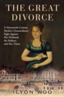 Image for The Great Divorce: A Nineteenth-Century Mother&#39;s Extraordinary Fight against Her Husband, the Shakers, and Her Times