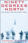 Image for Ninety degrees north: the quest for the North Pole
