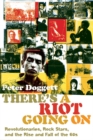 Image for There&#39;s a riot going on: revolutionaries, rock stars, and the rise and fall of the &#39;60s