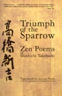 Image for Triumph of the sparrow: Zen poems of Shinkichi Takahashi