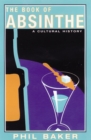 Image for The book of absinthe: a cultural history