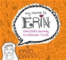 Image for My Name Is Erin: One Girl&#39;S Journey To Discover Truth
