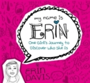 Image for My Name Is Erin: One Girl&#39;S Journey To Discover Who She Is