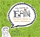 Image for My Name Is Erin: One Girl&#39;S Mission To Make A Difference