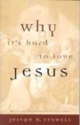 Image for Why it&#39;s Hard to Love Jesus