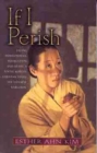 Image for If I Perish : Facing Imprisonment, Persecution, and Death, a Young Korean Christian Defies the Japanese Warlords