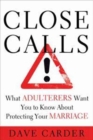 Image for Close Calls : What Adulterers Want You to Know about Protecting Your Marriage