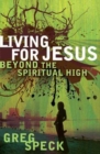 Image for Living For Jesus Beyond The Spiritual High