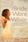 Image for And the bride wore white: seven secrets to sexual purity