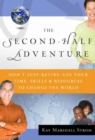 Image for The Second-Half Adventure : Don&#39;t Just Retire-Use Your Time, Skills, and Resources to Change the World