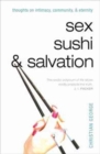 Image for Sex, Sushi, &amp; Salvation : Thoughts on Intimacy, Community, &amp; Eternity