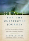 Image for Grace for the Unexpected Journey: A 60-Day Devotional for Alzheimer&#39;s and Other Dementia Caregivers