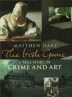 Image for The Irish Game: A True Story of Crime and Art.