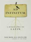 Image for Ad infinitum: a biography of Latin