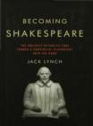Image for Becoming Shakespeare: how a dead poet became the world&#39;s foremost literary genius