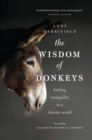 Image for The wisdom of donkeys: finding tranquility in a chaotic world