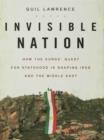 Image for Invisible nation: how the Kurds&#39; quest for statehood is shaping Iraq and the Middle East