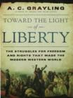 Image for Towards the light: the story of the struggles for liberty and the rights that made the modern West