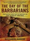 Image for The day of the Barbarians: the battle that led to the fall of the Roman Empire