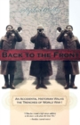 Image for Back to the Front: An Accidental Historian Walks the Trenches of World War I.