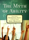 Image for The myth of ability: nurturing mathematical talent in every child