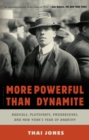 Image for More powerful than dynamite: radicals, plutocrats, progressives, and New York&#39;s year of anarchy