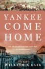 Image for Yankee come home: on the road from San Juan Hill to Guantanamo