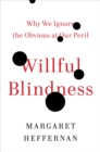Image for Willful Blindness: Why We Ignore the Obvious at Our Peril