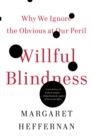 Image for Willful Blindness : Why We Ignore the Obvious at Our Peril