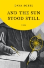 Image for And the sun stood still: a play in two acts